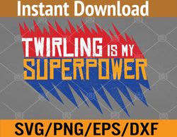 Twirling Is My Superpower Baton Twirling Gift Svg, Eps, Png, Dxf, Digital Download
