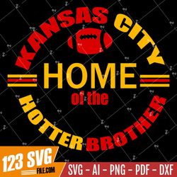 Kansas City Home of the Hotter Brother, Super Bowl LVII svg ,KC Football, kansas city football, kc svg, png, jpeg