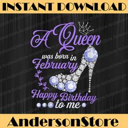Womens A Queen Was Born In February Happy Birthday to Me Cute  PNG