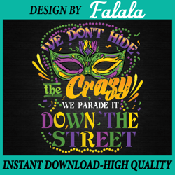 Funny Mardi Gras We Don't Hide Crazy Parade Street Png, ,Mardi Gras Png, Digital download