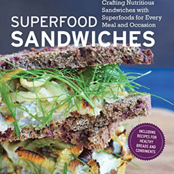 Superfood Sandwiches: Crafting Nutritious Sandwiches with Superfoods for Every Meal and Occasion