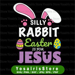 Easter SVG, Silly Rabbit Easter is for Jesus svg, Christian svg, cross svg, Girls Easter svg design, religious svg