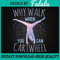 Why Walk When You Can Cartwheel Gymnast Gymnastic Png, 100th Day Of School Png, Digital Download