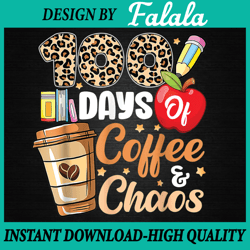100 Days Of Coffee & Chaos - 100th Day Of School Teacher Kid Png, 100th Day Of School Png, Digital Download