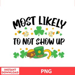 Most Likely To Not Show Up, Disney Family St Patricks, Saint Patrick Disney Png Digital File.