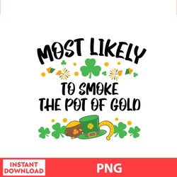 Most Likely To Smoke The Most Of Gold, Disney Family St Patricks, Saint Patrick Disney Png Digital File.