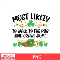 Most Likely To The Pub And Crawl Home, Disney Family St Patricks, Saint Patrick Disney Png Digital File
