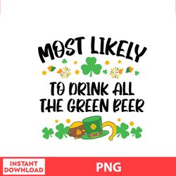 Most Likely To Drink All The Green Beer, Disney Family St Patricks, Saint Patrick Disney Png Digital File