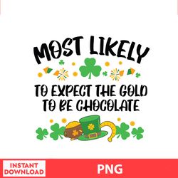 Most Likely To Expect The Gold To Be Chocolate, Disney Family St Patricks, Saint Patrick Disney Png Digital File