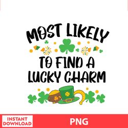 Most Likely To Find A Lucky Charm, Disney Family St Patricks, Saint Patrick Disney Png Digital File