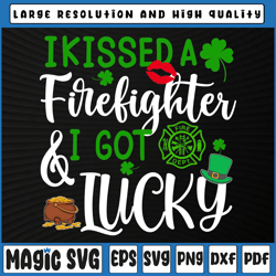 I Kissed A Firefighter And I Got Lucky Svg, St Patrick's Day svg, St Patricks Day, Digital Download