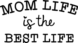 "Mom life is the BEST LIFE" SVG, Mums day svg