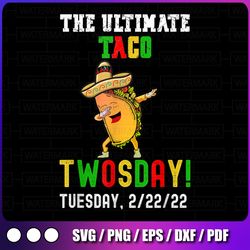 Taco Twosday PNG, Dabbing Taco Tuesday Feb 22nd 2022 2/22/22 Png, The Ultimate Taco Twosday Tuesday 2-22-22, Tacos Lover
