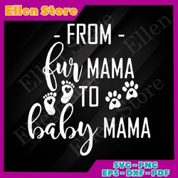 From Fur Mama To Baby Mama Svg, Cricut File, Svg, Pregnancy Svg, Mom