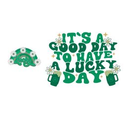 It's A Good Day To Have A Lucky Day Svg Graphic Designs Files