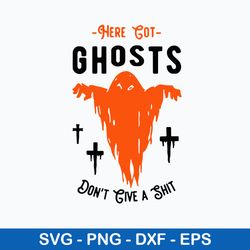 Here Got Ghosts Don_t Give A Shit Svg, Halloween Svg, Png Dxf Eps File