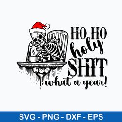 Ho Ho Holy Shit What A Year Svg, Skeleton Christmas Svg, Png Dxf Eps File