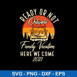 Ready Or Not Onlado Family Vacation Here We Comw 2021 Svg, Png Dxf Eps File