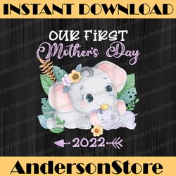 Our First Mother's Day 2022 Elephant Mom & Baby Mother Day Png, Happy Mother's Day Sublimation Design