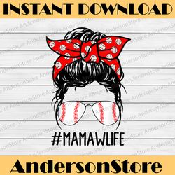 Mamaw Life Baseball Softball Mothers Day Messy Bun Happy Mother's Day PNG Sublimation Design