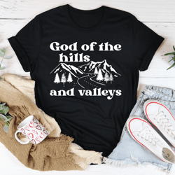god of the hills and valleys tee
