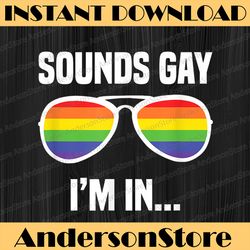 Sounds Gay I'm In Funny Rainbow Sunglasses LGBT Pride LGBT Month PNG Sublimation Design