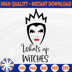 Whats up Witches Evil Queen, Disney svg, Disney Mickey and Minnie svg,Quotes files, svg file, Disney png file, Cricut,