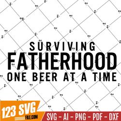 Surviving Fatherhood SVG PNG PDF, Funny Dad Svg, Dad Svg, Father Svg, Fathers Day Svg, Dad Quote Svg, Dad Svg Designs, D