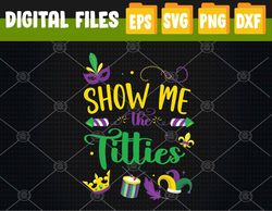 Show Me The Titties Funny Mardi Gras Festival Party Costume Svg, Eps, Png, Dxf, Digital Download