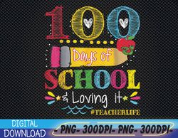 100th Days of School & Loving It Teacher Life Kids Child PNG, Digital Download