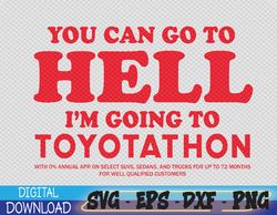 YOU CAN GO TO HELL IM GOING TO TOYOTATHON Svg, Eps, Png, Dxf, Digital Download