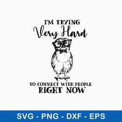 I_m Trying Very Hard To Connect With People Right Now Svg, Png Dxf Eps File