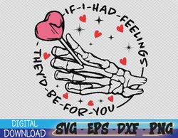 If I Had svg, Feelings svg,  They would Be For You, Valentines Day, Skeleton Feelings, Skeleton Feelingssvg