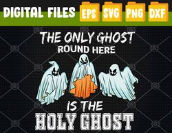 The Only Ghost I Know is the Holy Ghost, Holy Ghost Halloween Svg, Eps, Png, Dxf, Digital Download