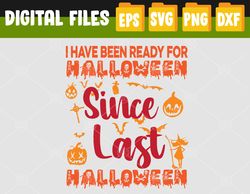 Halloween 2022, I Have Been Ready For Halloween Since Last, Halloween svg,Svg, Eps, Png, Dxf, Digital Download