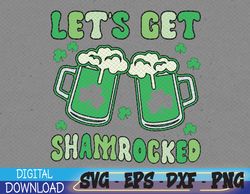 Lets get Shamrocked Svg, Shamrock, Saint Patricks Day, Lucky Svg,St Patricks, St Paddys Day Svg, St Patricks Day Svg