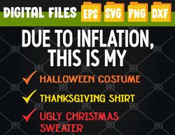 Due To Inflation This is My Halloween Costume Ugly Christmas Svg, Eps, Png, Dxf, Digital Download