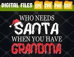 Who Needs Santa When You Have...Svg, Eps, Png, Dxf, Digital Download