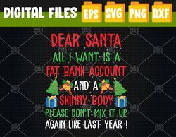 Dear Santa All I Want Is A Fat Bank Account And Skinny Body Svg, Svg, Eps, Png, Dxf, Digital Download