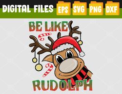 Be Like Rudolph - Matching Family Christmas Reindeer Design Svg, Eps, Png, Dxf, Digital Download