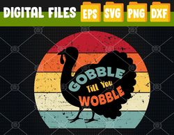 Gobble Gobble Till You Wobble Turkey Thanksgiving Svg, Eps, Png, Dxf, Digital Download