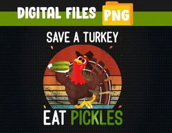 Save a turkey eat a Pickles Funny Thanksgiving costume PNG, Digital Download