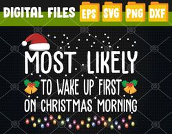 Most Likely To Wake Up First On Christmas Morning Light Svg, Eps, Png, Dxf, Digital Download