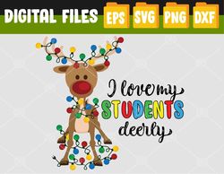 I Love my Students Deerly Christmas - DEERLY, Svg, Eps, Png, Dxf, Digital Download