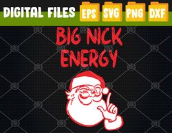 Big nick energy Santa Chirstmas 2022 Svg, Eps, Png, Dxf, Digital Download