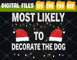 Most Likely To Decorate The Dog Matching Family Christmas Svg, Eps, Png, Dxf, Digital Download t