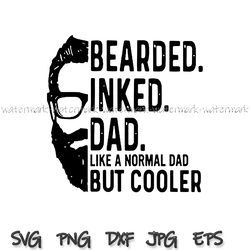 Fathers Day gift, Bearded Inked Dad Like A Normal Dad But Cooler svg, Gift For Dad, Funny Fathers Day Svg, Daddy svg png