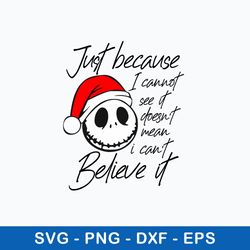 Just Becaus I Cannot See It Doesn_t Mean I Can Believe It Svg, Skellington Christmas Svg, Png Dxf Eps File