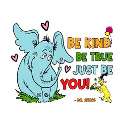 Dr. Seuss Be Kind Be True Just Be You Svg