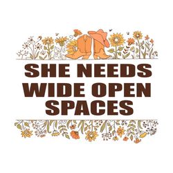 Floral She Needs Wide Open Spaces The Chicks Country Song Svg